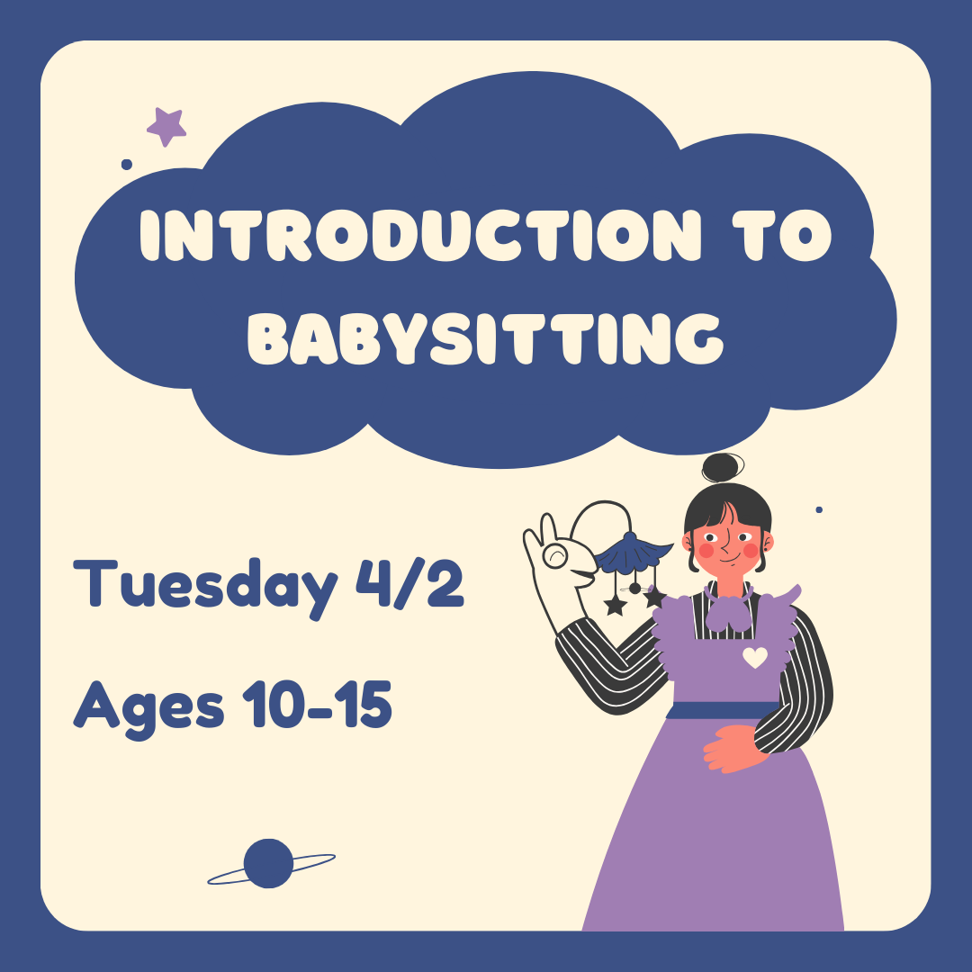 Graphic for Intro to Babysitting with subtitle "Tuesday, April 2. For ages 10 - 15."