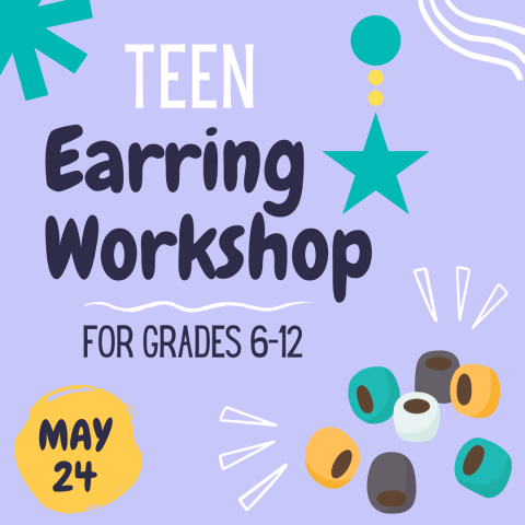 Graphic for Teen Earring Workshop with image of beads and subtitle reading "for grades 6-12. May 24."