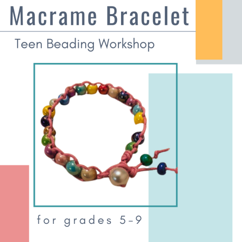 Graphic for Macrame Bracelet Teen Beading Workshop for grades 5-9.