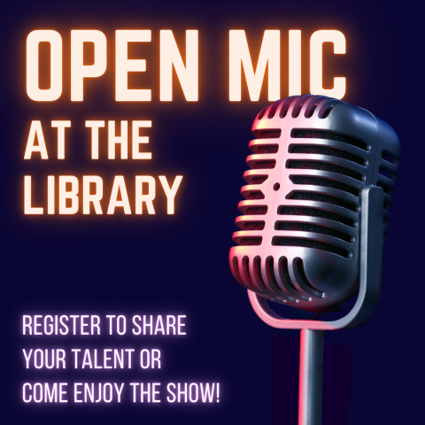 Graphic for Open Mic at the Library with image of a microphone and text reading "Register to share your talent or come enjoy the show!"