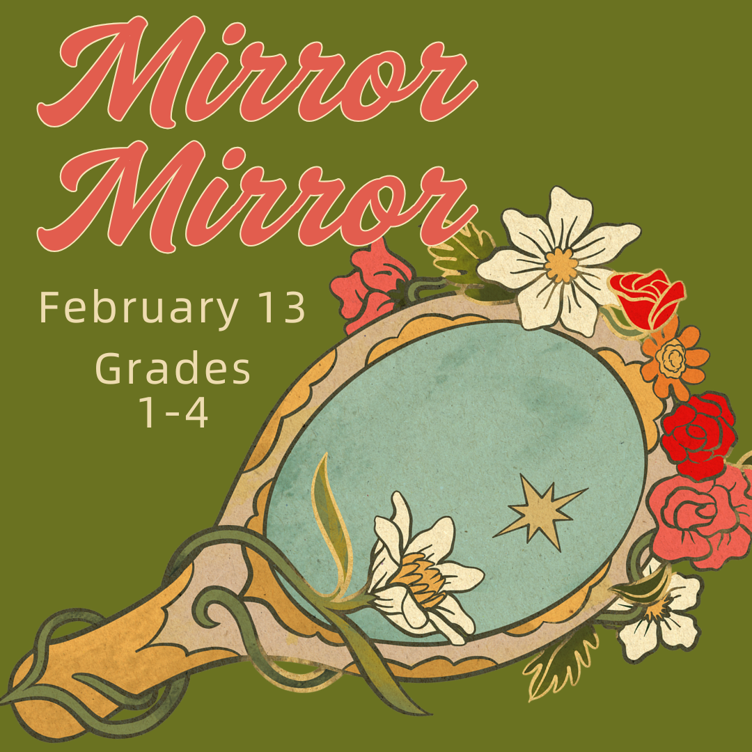 Text: Mirror, Mirror. February 13. Grades 1-4. Picture: Handheld mirror with flowers